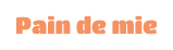 Pain de Mie